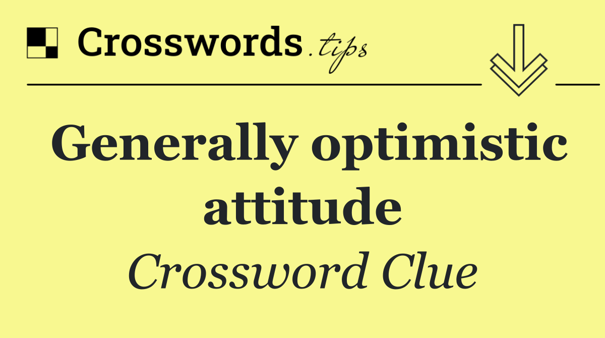 Generally optimistic attitude
