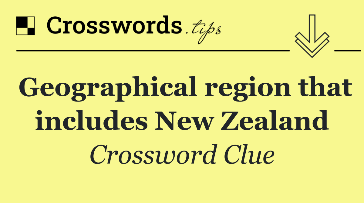 Geographical region that includes New Zealand