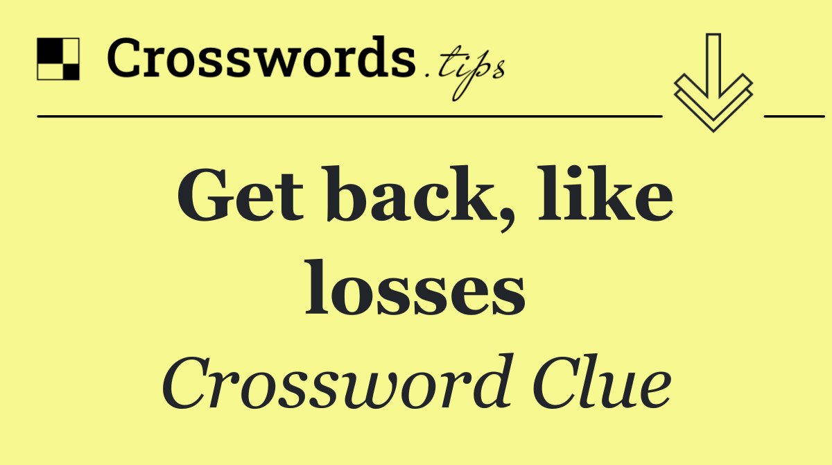 Get back, like losses