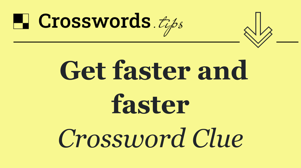 Get faster and faster