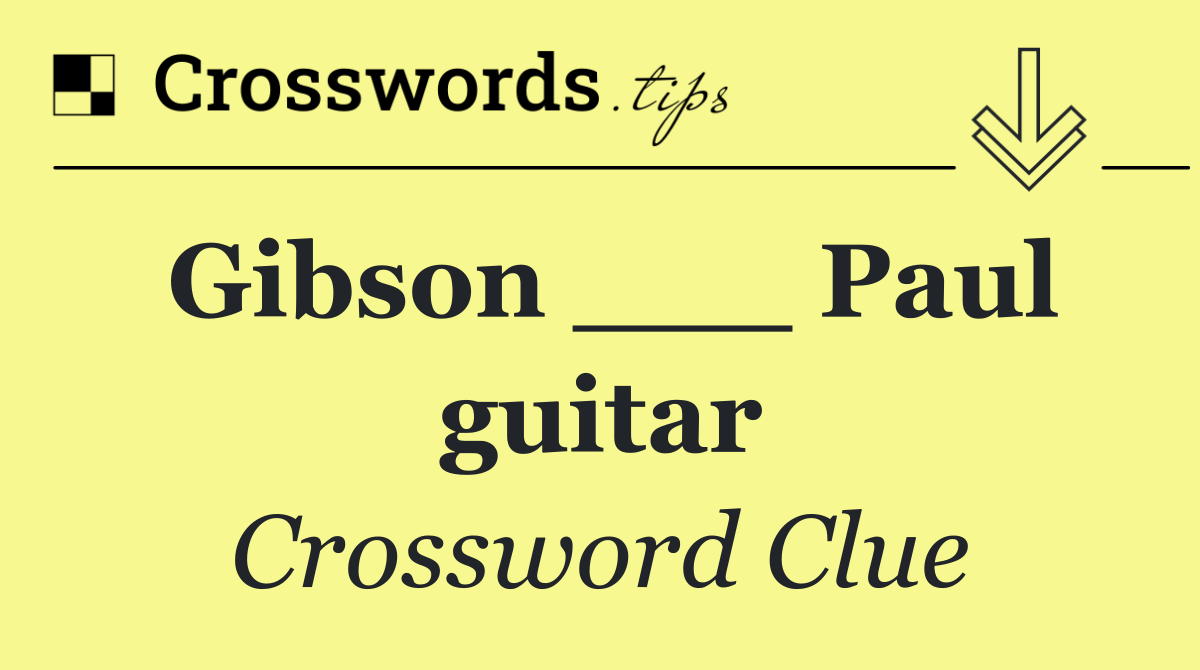 Gibson ___ Paul guitar