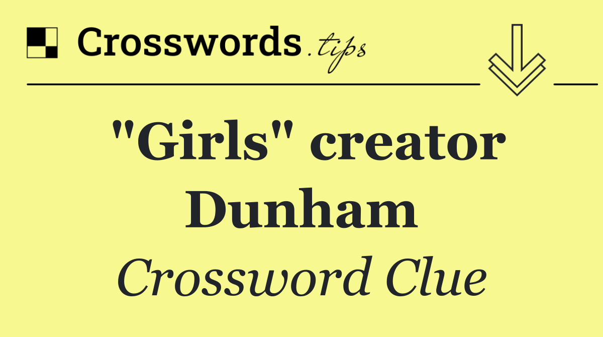 "Girls" creator Dunham