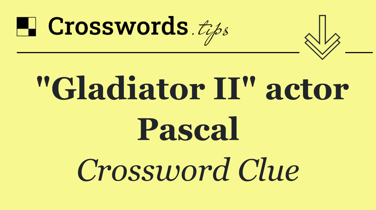 "Gladiator II" actor Pascal