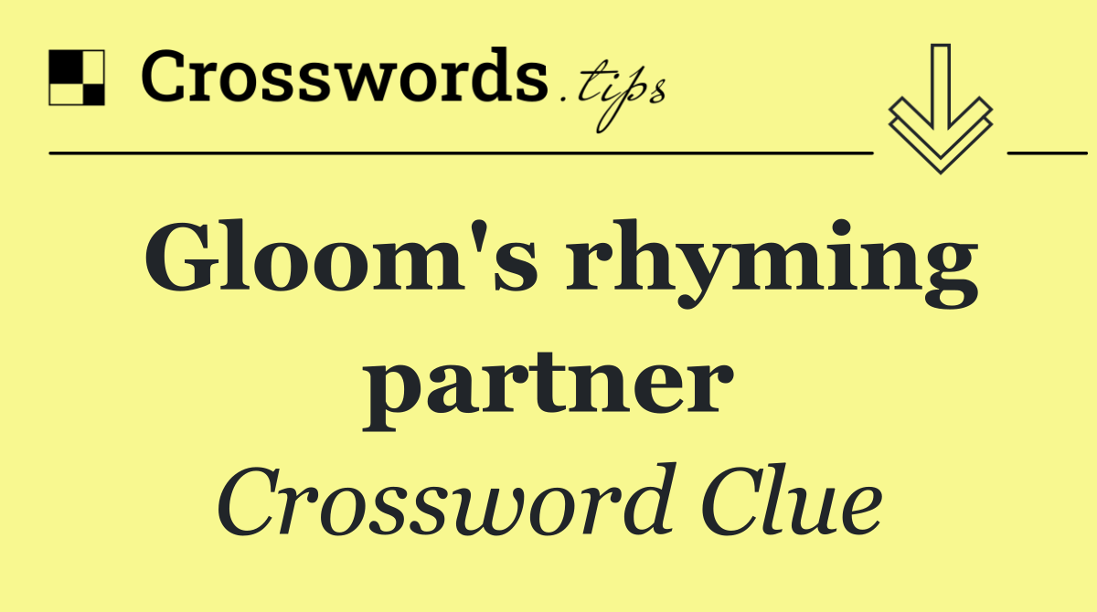 Gloom's rhyming partner