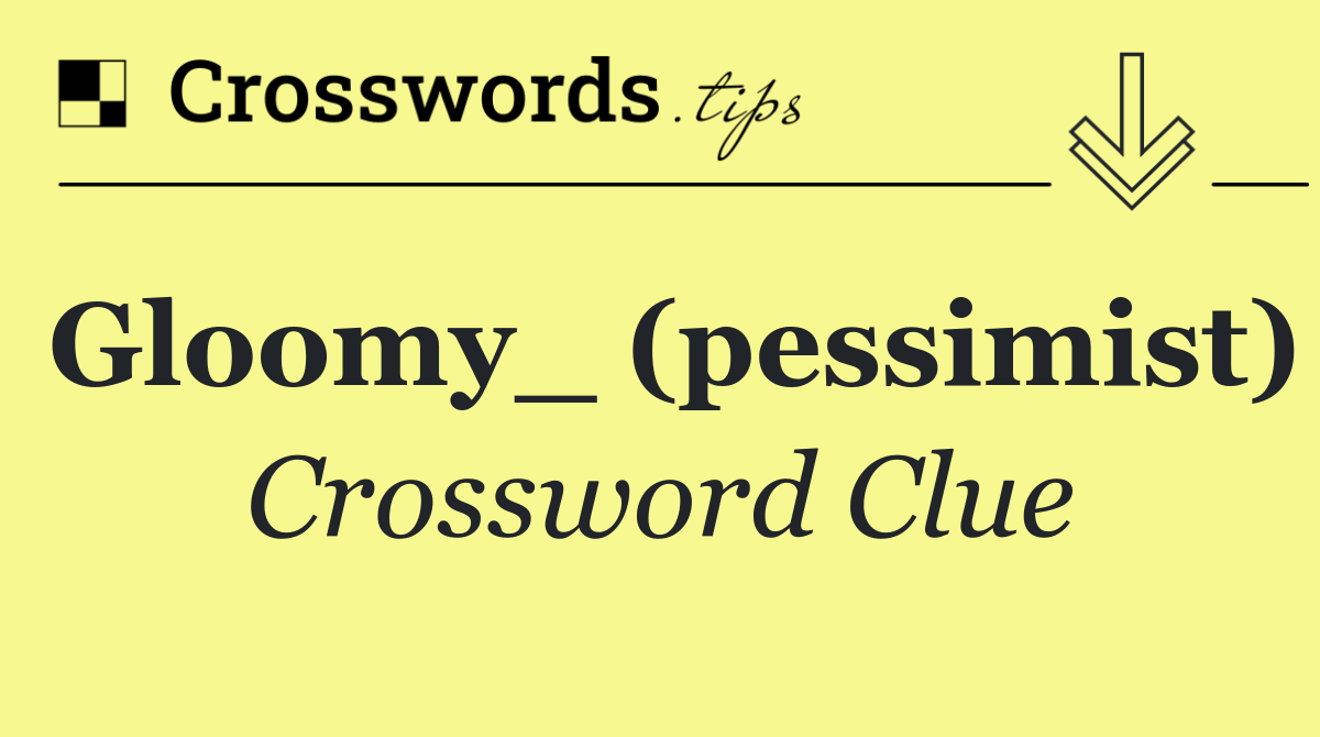 Gloomy_ (pessimist)
