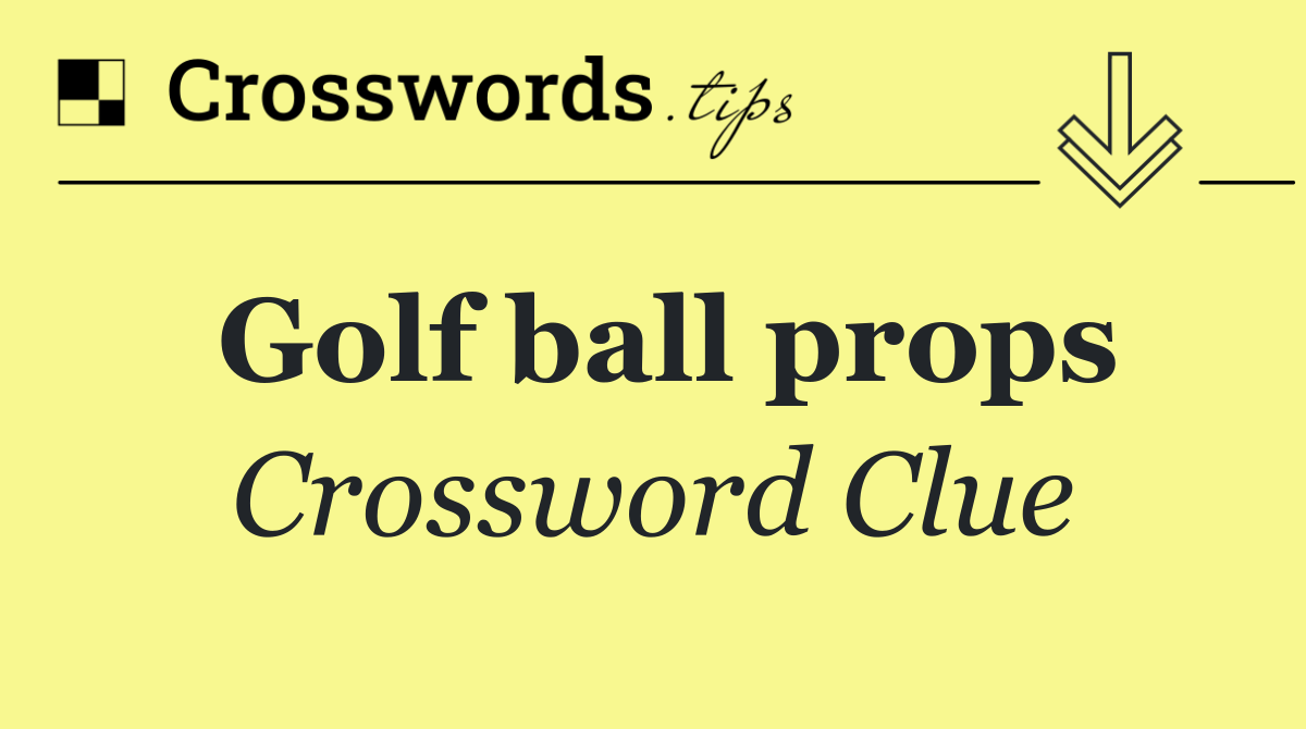 Golf ball props