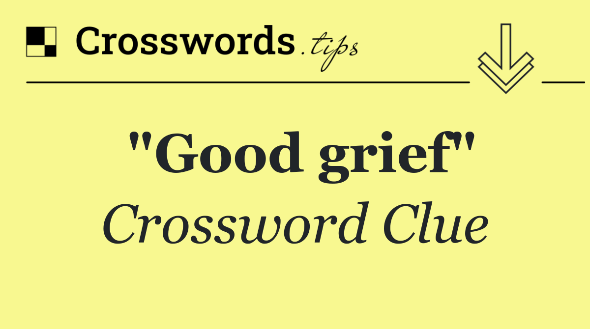 "Good grief"