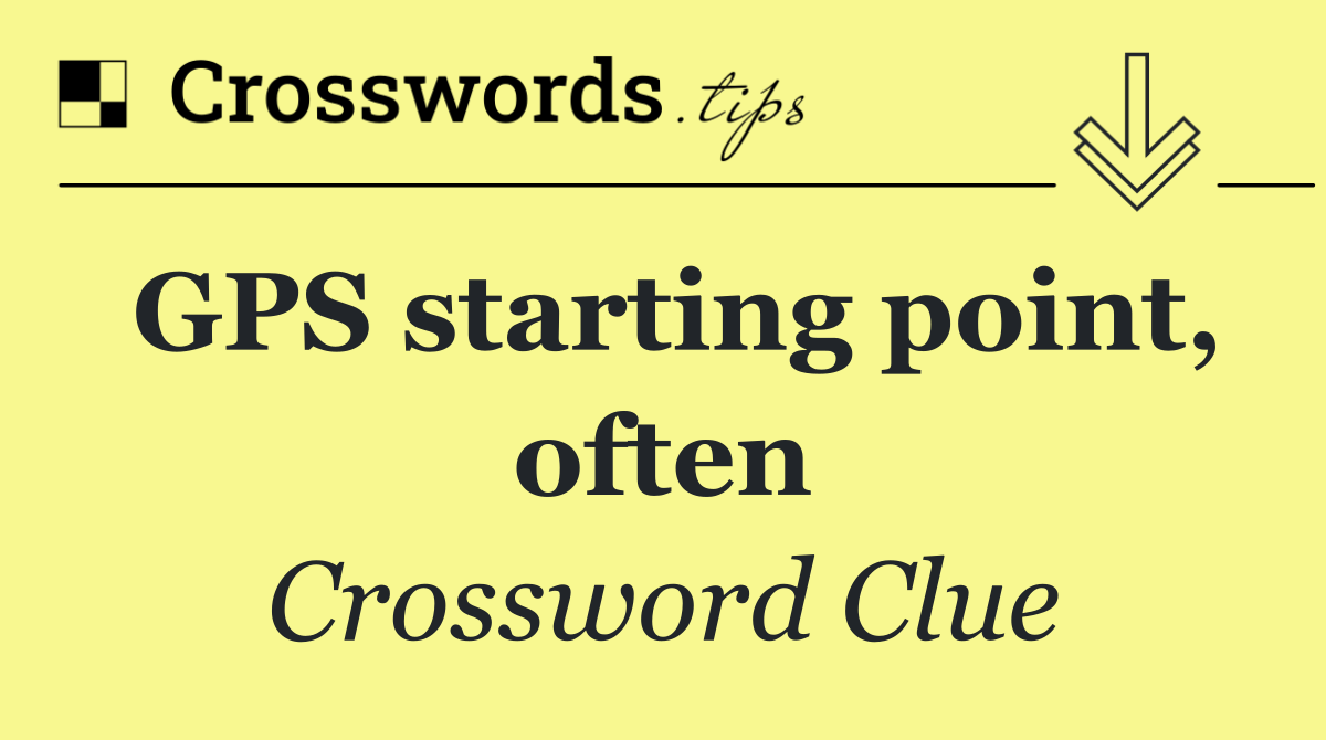 GPS starting point, often