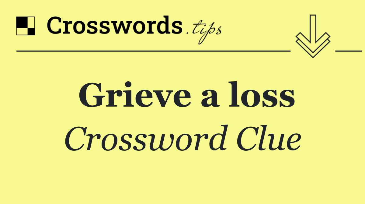 Grieve a loss