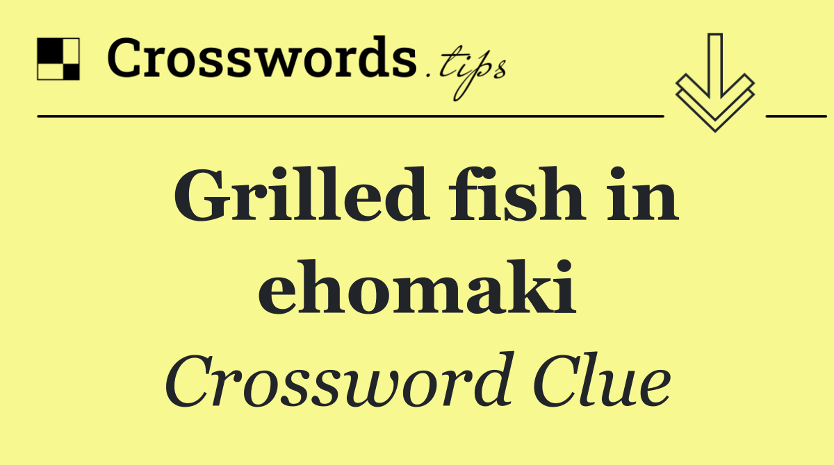 Grilled fish in ehomaki