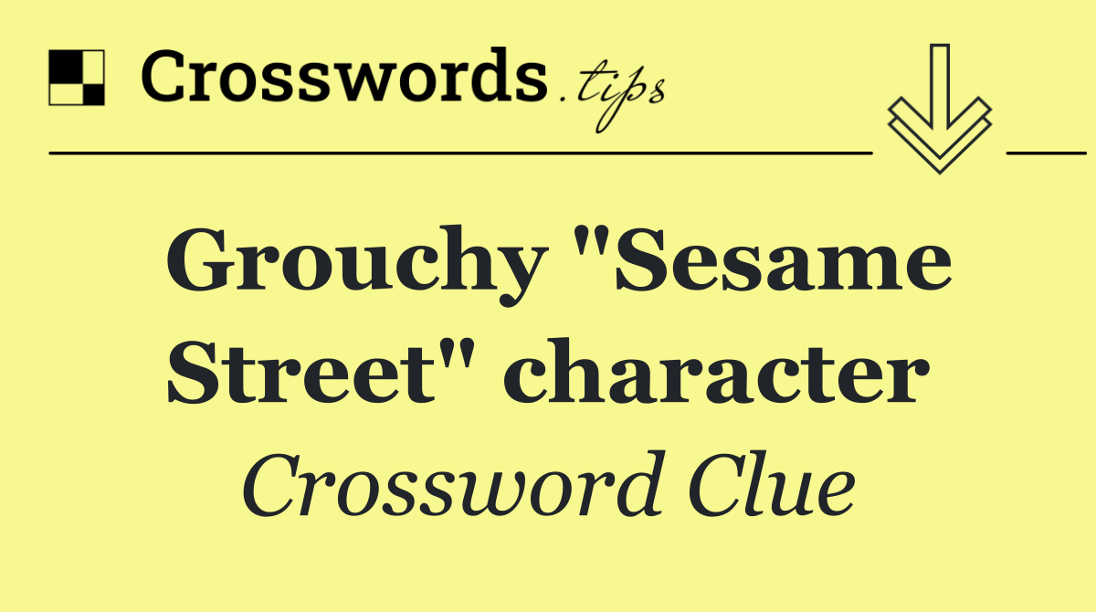 Grouchy "Sesame Street" character