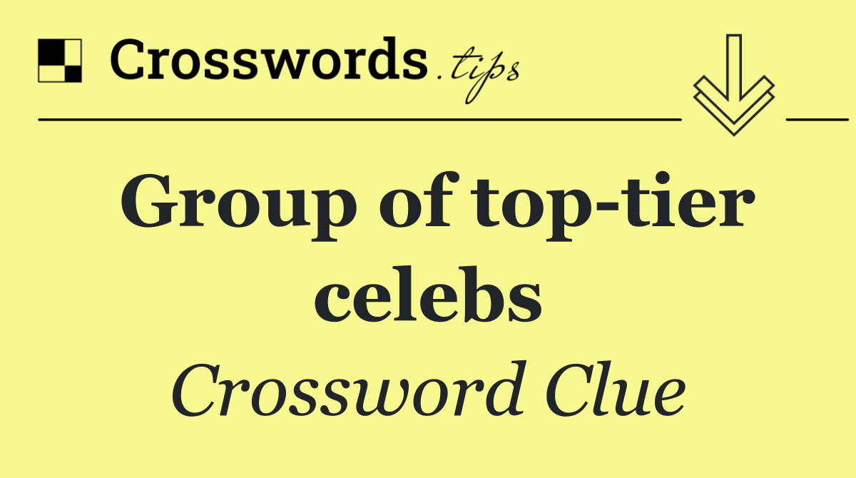 Group of top tier celebs