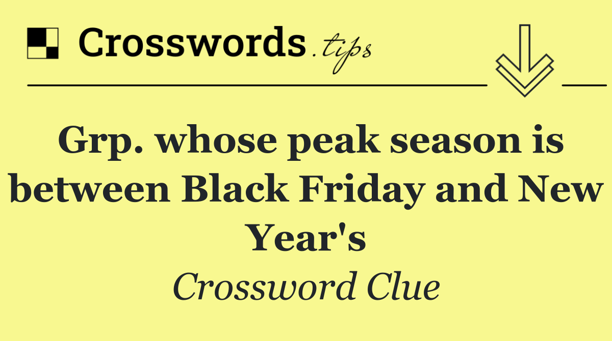 Grp. whose peak season is between Black Friday and New Year's