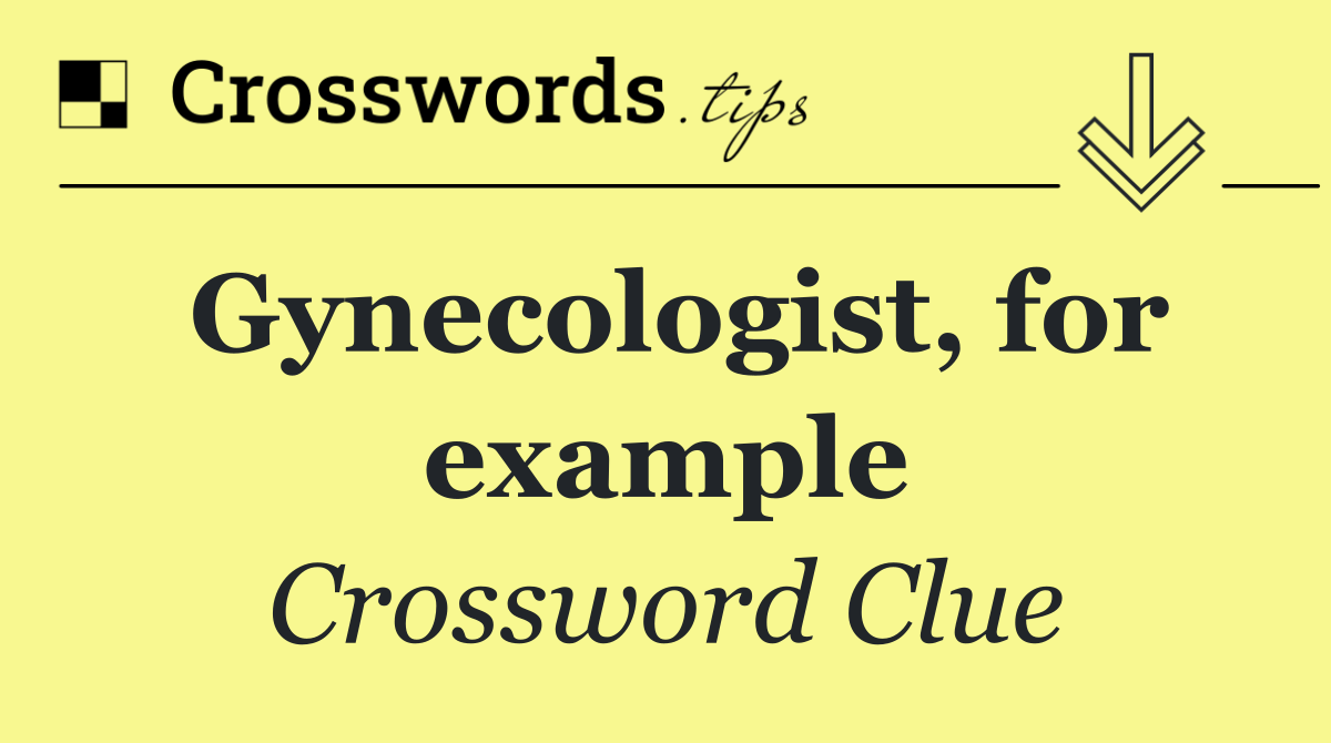 Gynecologist, for example