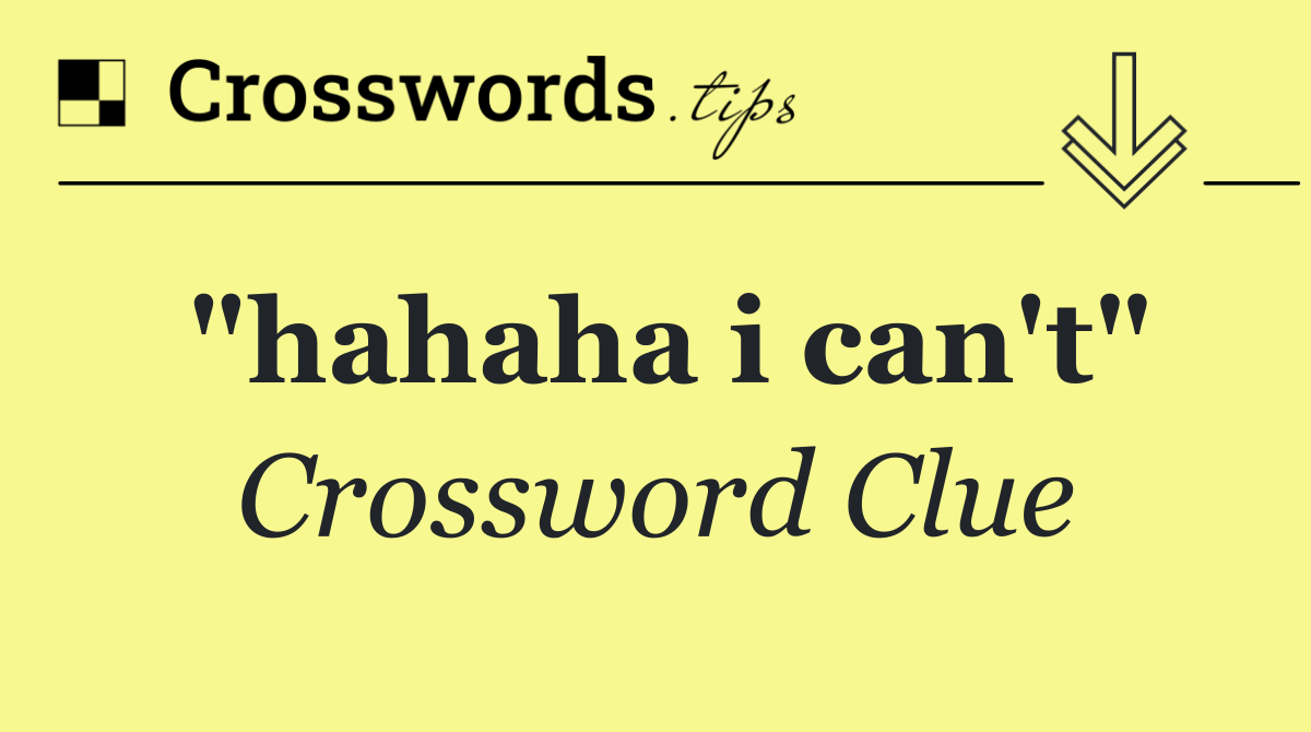 "hahaha i can't"