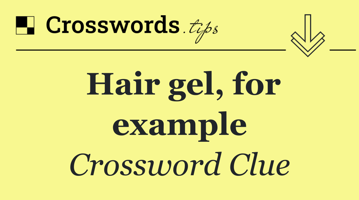 Hair gel, for example