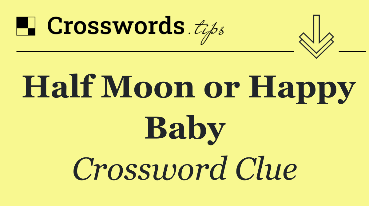Half Moon or Happy Baby