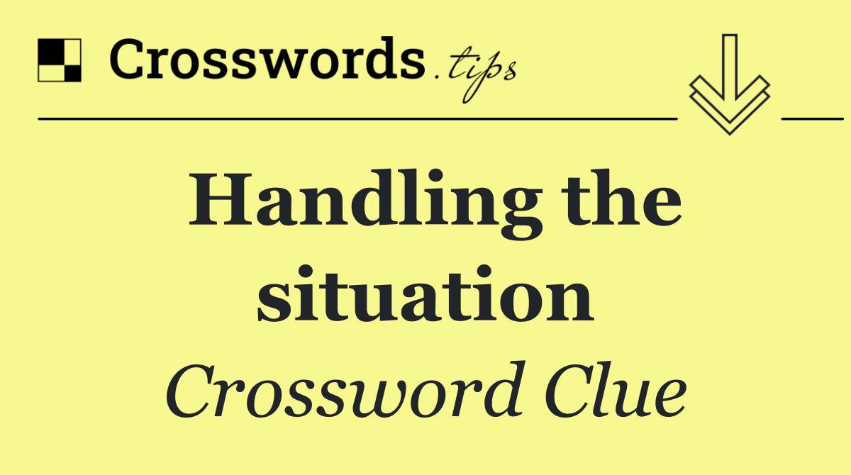 Handling the situation