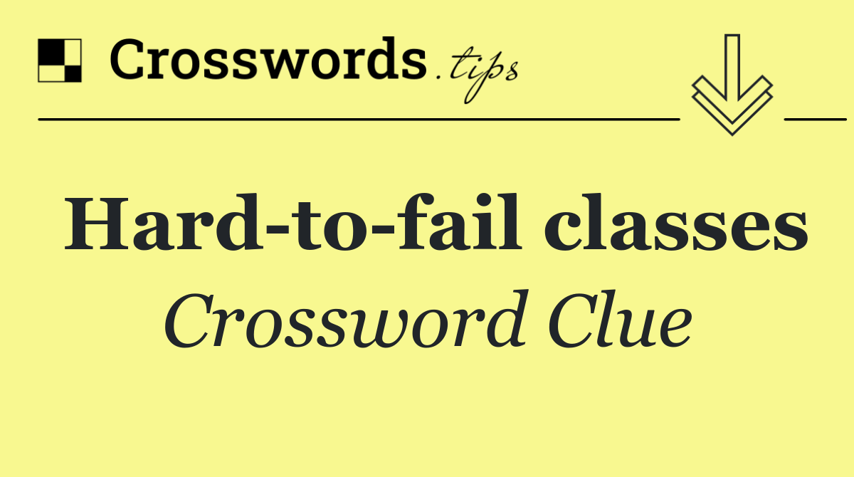 Hard to fail classes