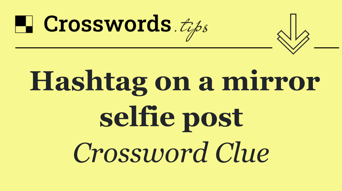 Hashtag on a mirror selfie post