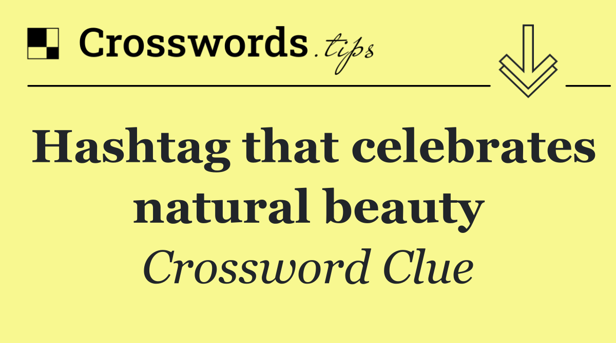 Hashtag that celebrates natural beauty