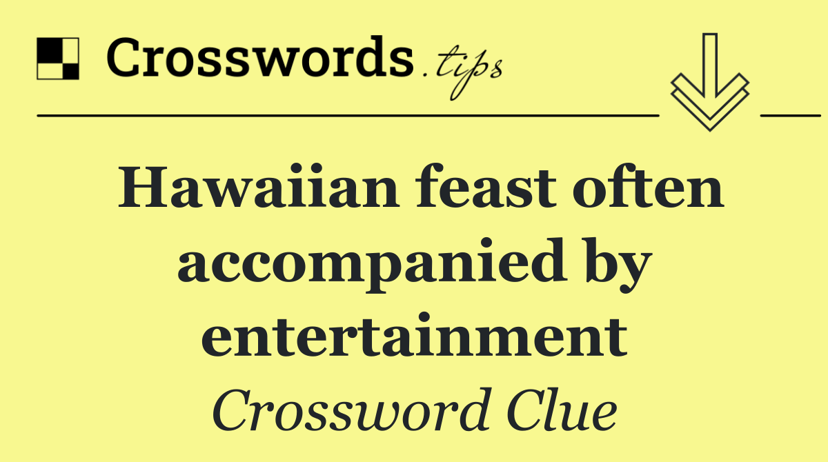 Hawaiian feast often accompanied by entertainment