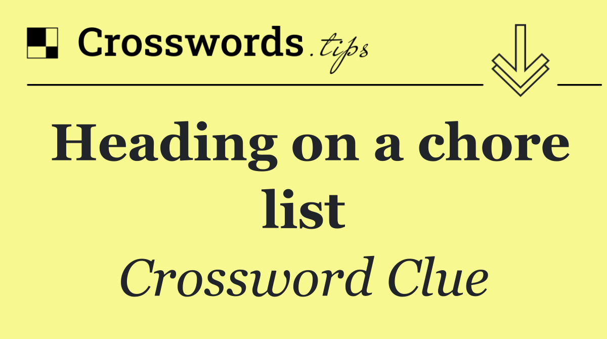 Heading on a chore list