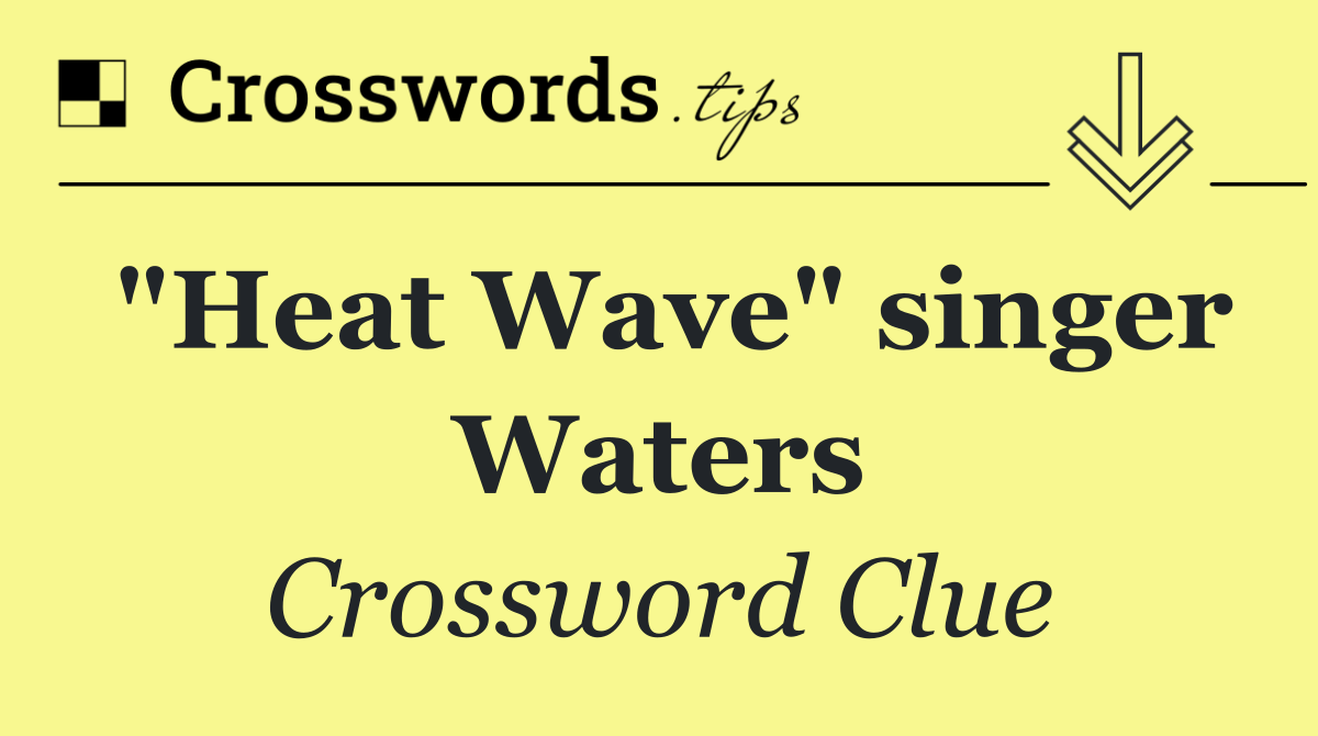 "Heat Wave" singer Waters