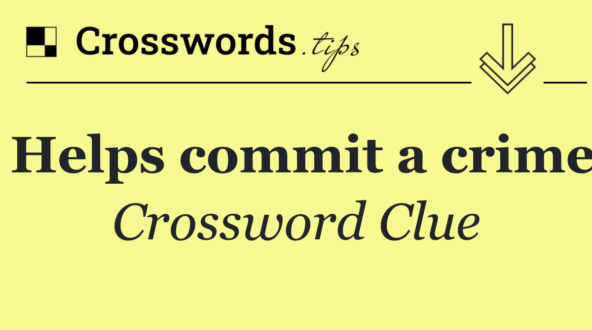 Helps commit a crime
