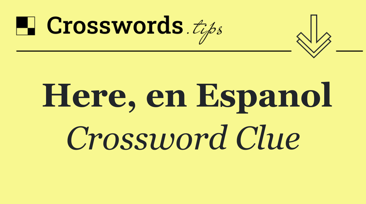 Here, en Espanol
