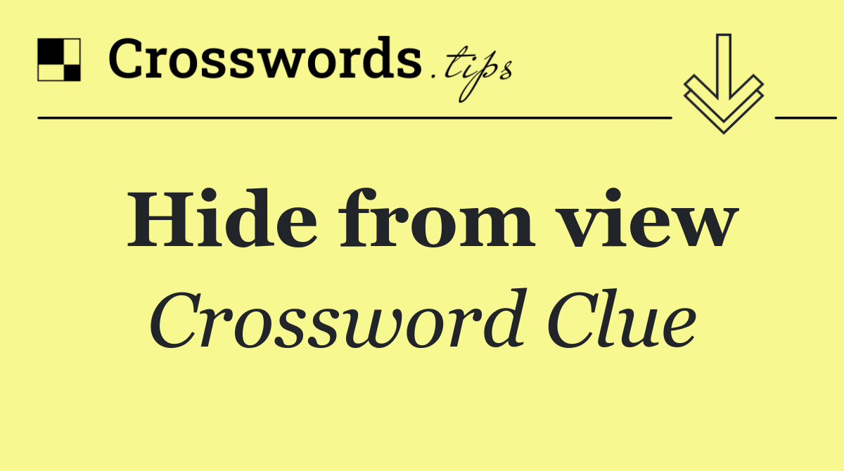 Hide from view