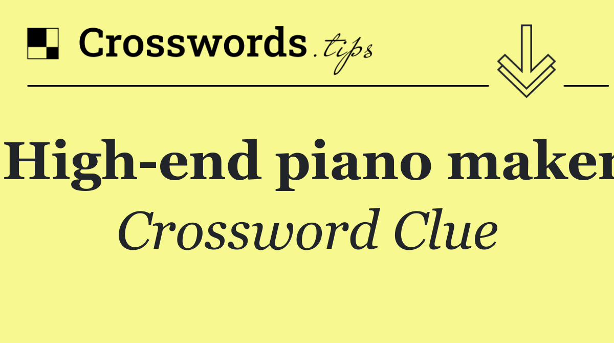 High end piano maker