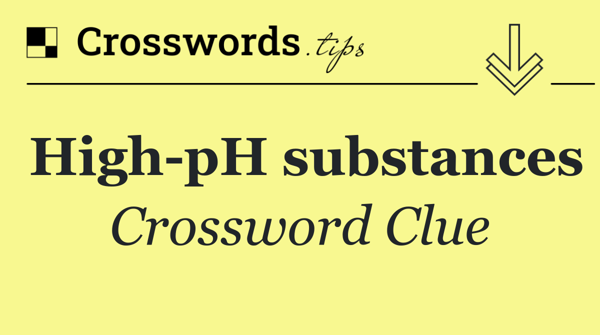 High pH substances
