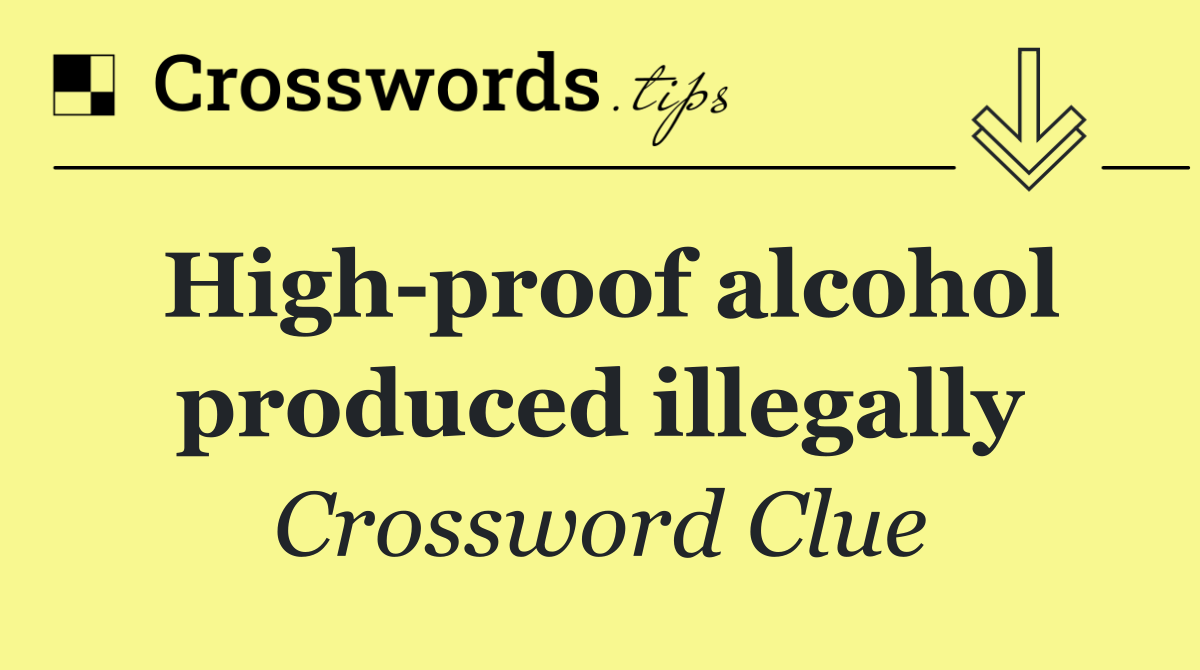 High proof alcohol produced illegally