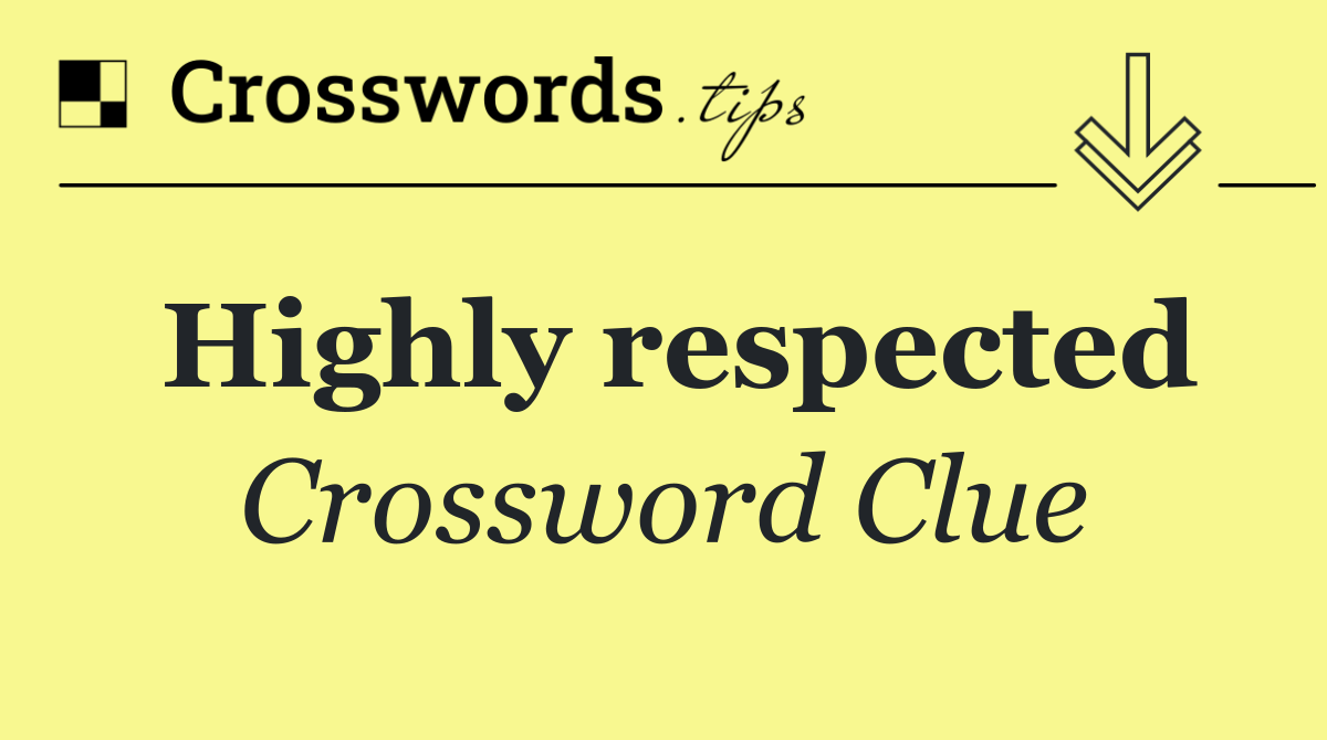 Highly respected