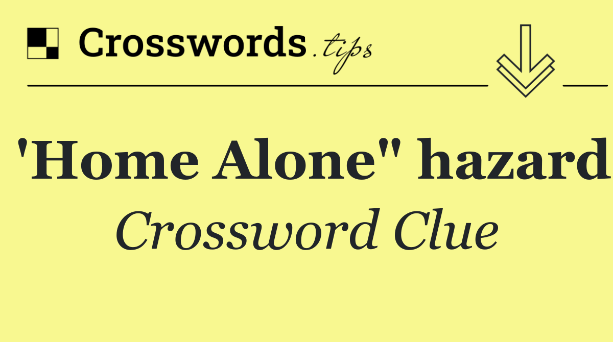 'Home Alone" hazard