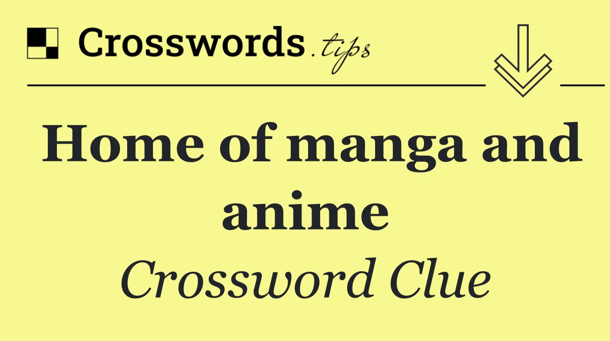 Home of manga and anime