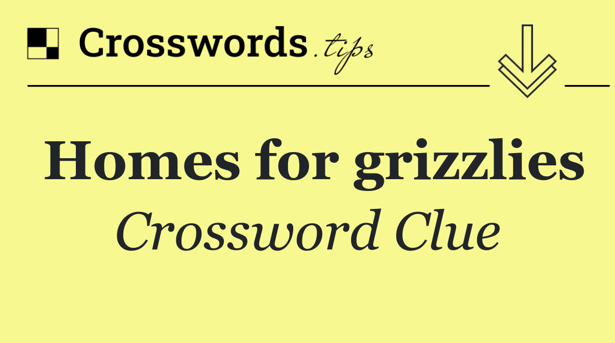 Homes for grizzlies