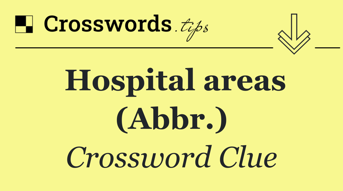 Hospital areas (Abbr.)