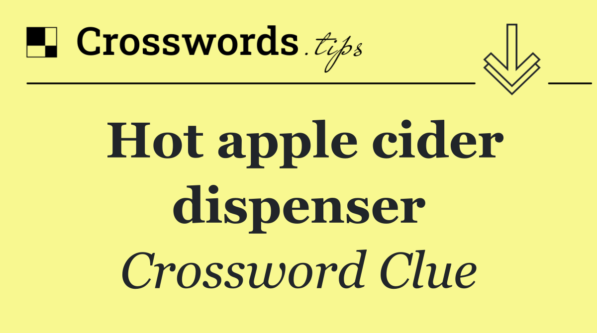 Hot apple cider dispenser