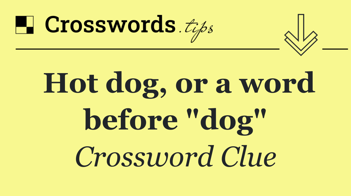 Hot dog, or a word before "dog"