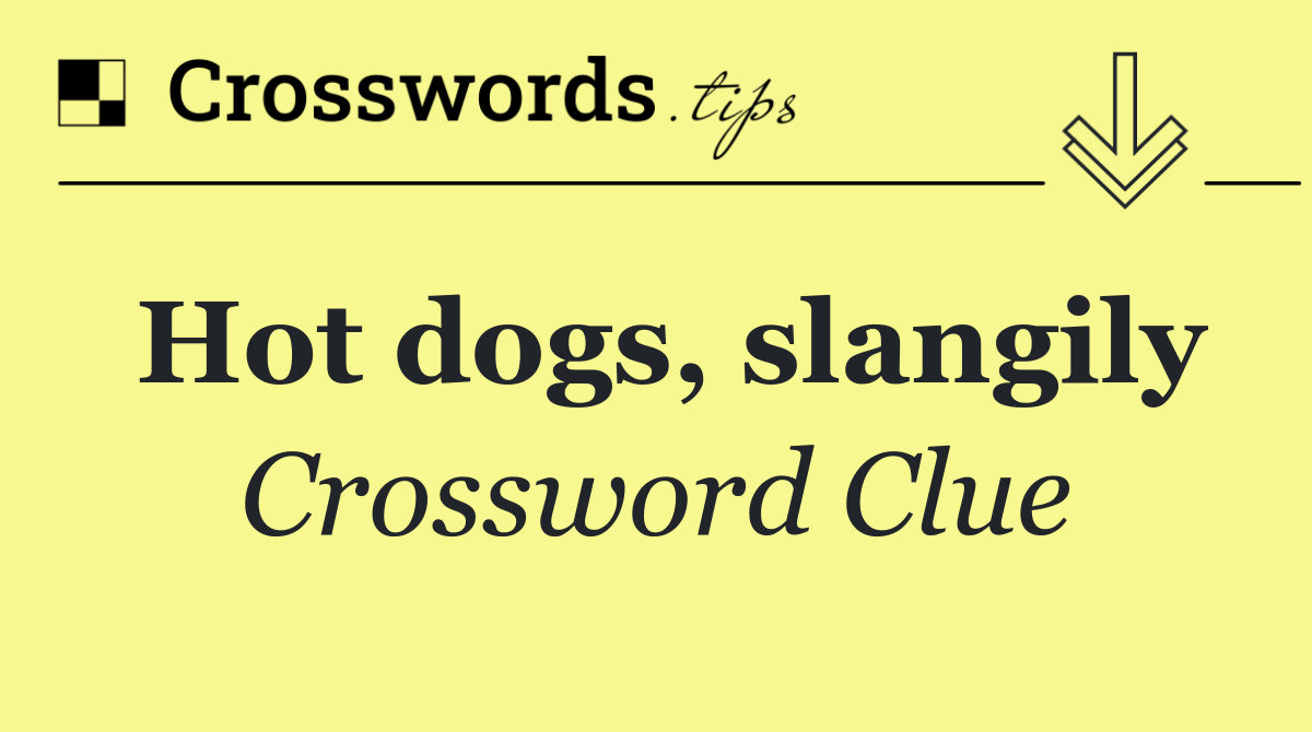 Hot dogs, slangily