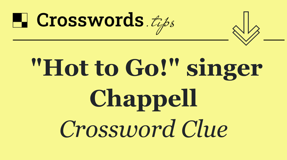 "Hot to Go!" singer Chappell