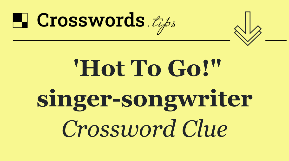 'Hot To Go!" singer songwriter