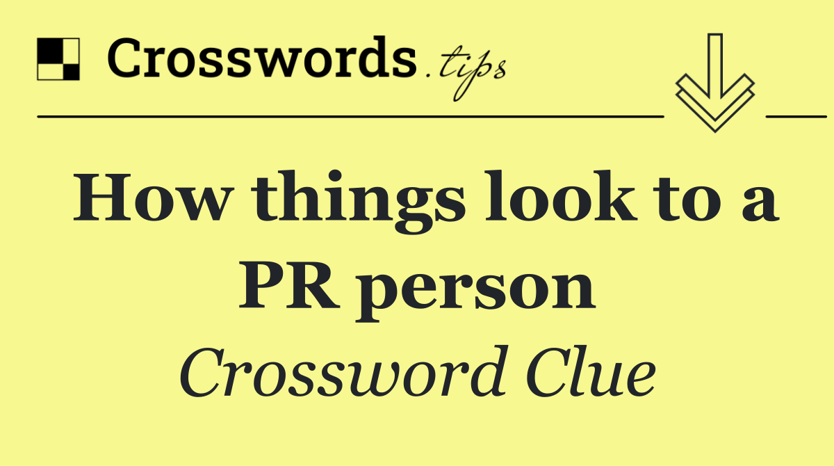 How things look to a PR person