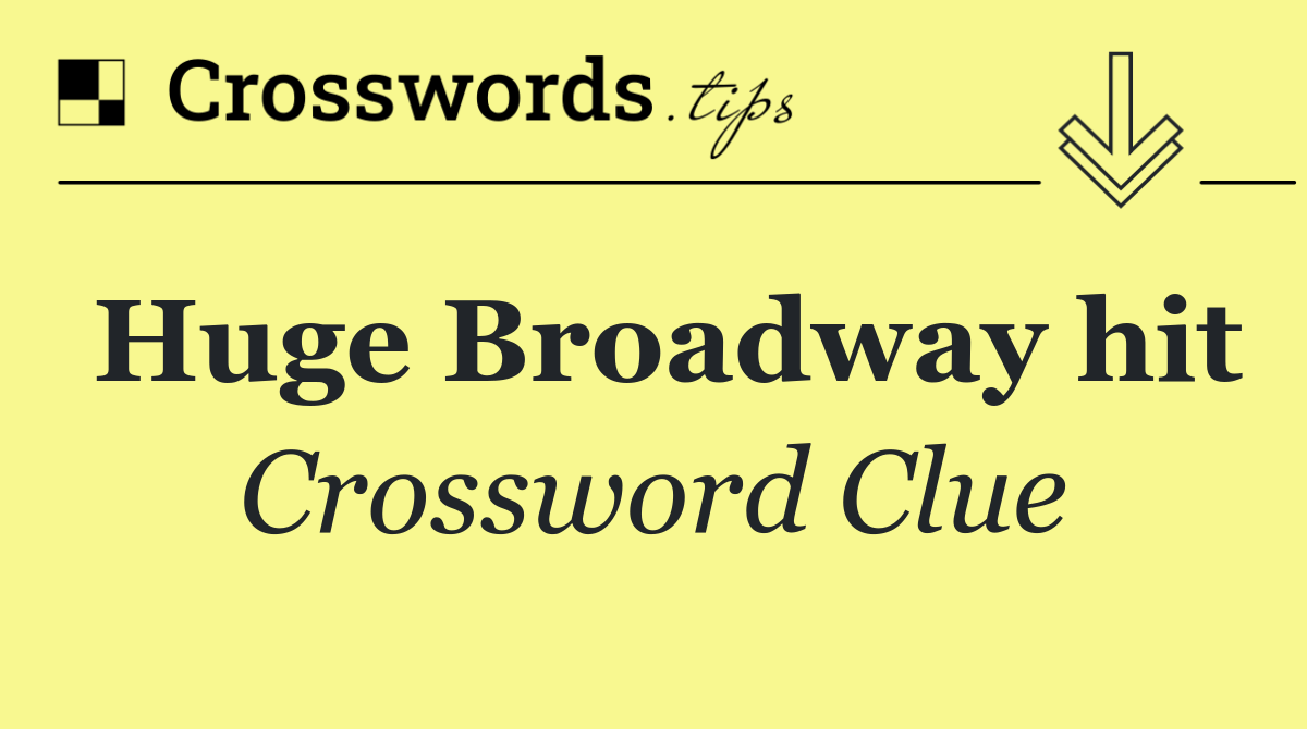 Huge Broadway hit