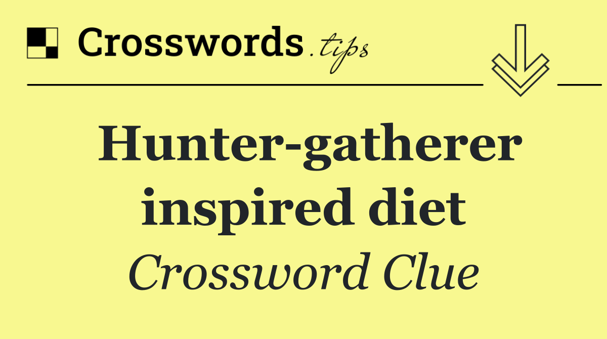 Hunter gatherer inspired diet
