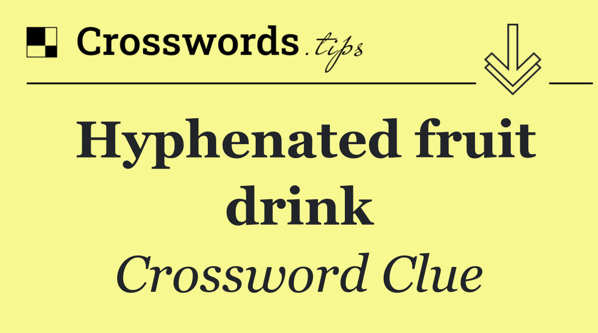 Hyphenated fruit drink