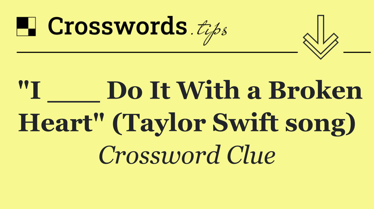 "I ___ Do It With a Broken Heart" (Taylor Swift song)