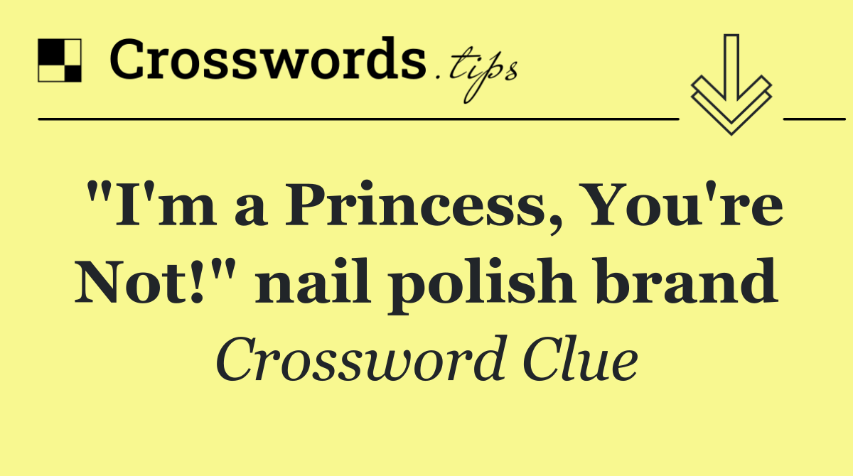 "I'm a Princess, You're Not!" nail polish brand